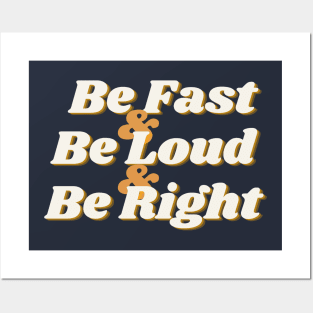 Be Fast, Be Loud, & Be Right! (text) Posters and Art